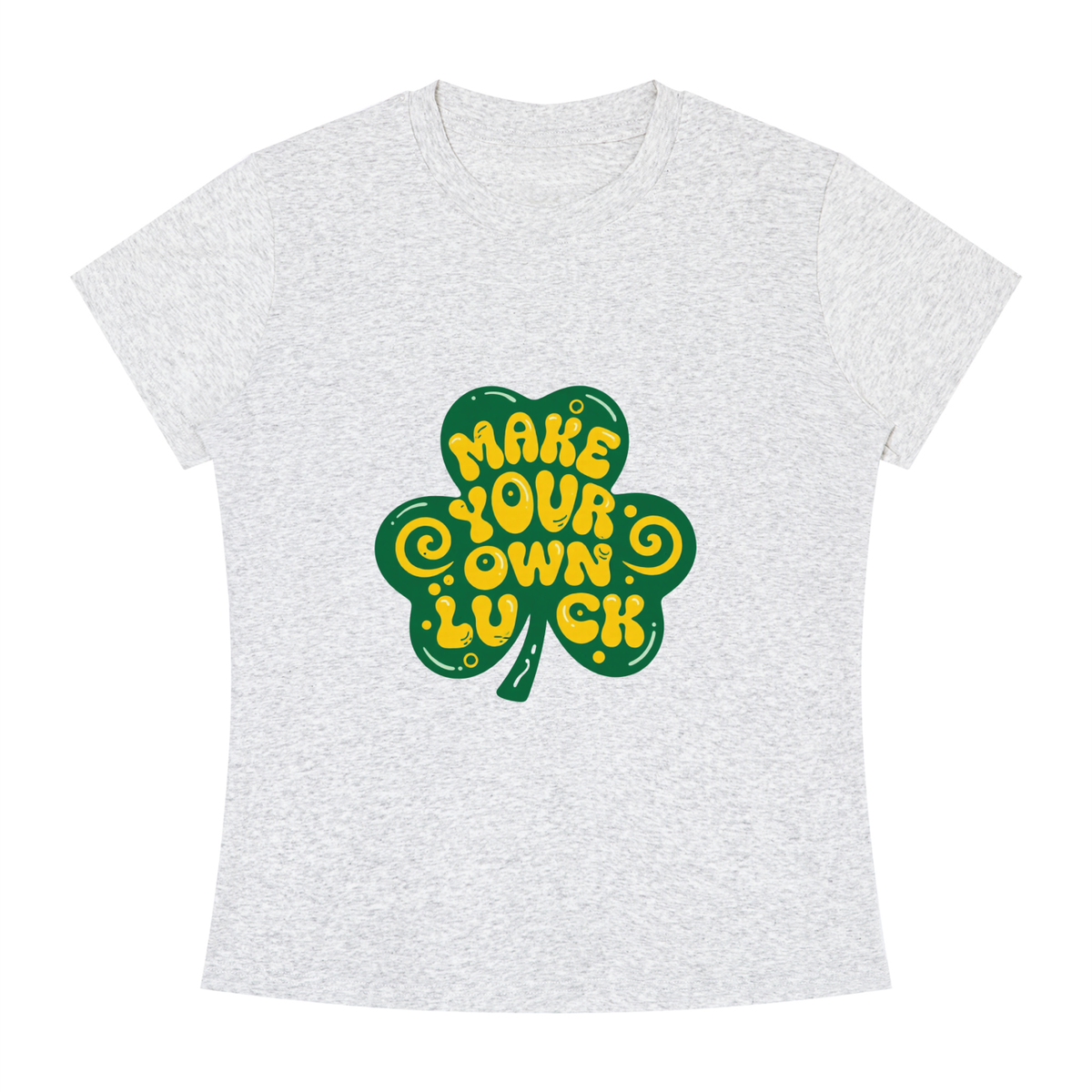 MAKE YOUR OWN LUCK Women's Slim Fit Crewneck T-Shirt