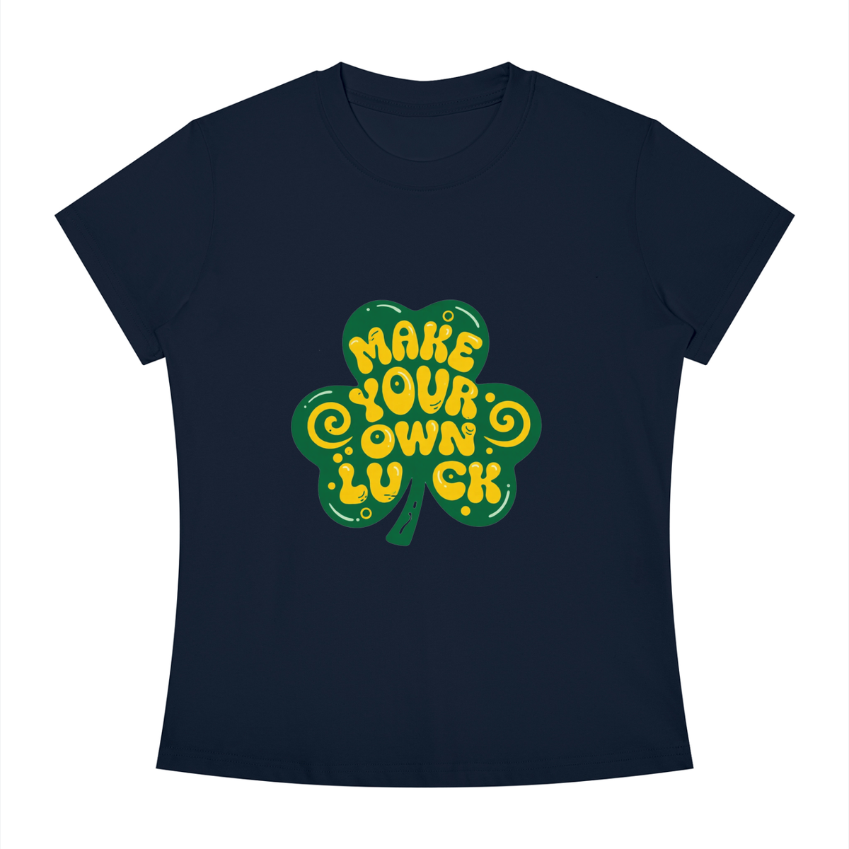 MAKE YOUR OWN LUCK Women's Slim Fit Crewneck T-Shirt