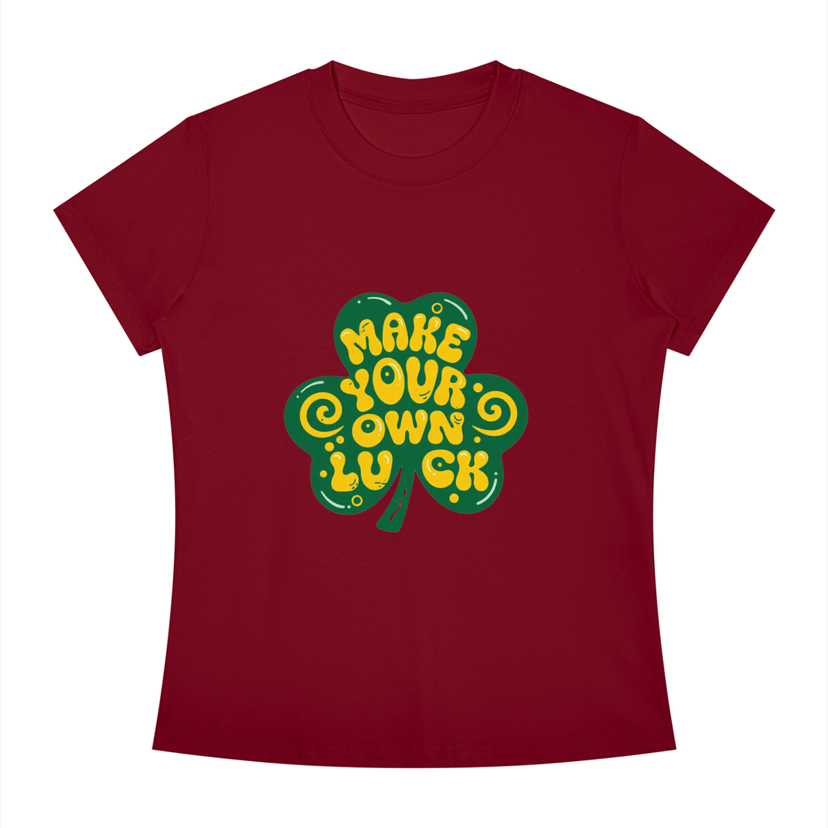 MAKE YOUR OWN LUCK Women's Slim Fit Crewneck T-Shirt