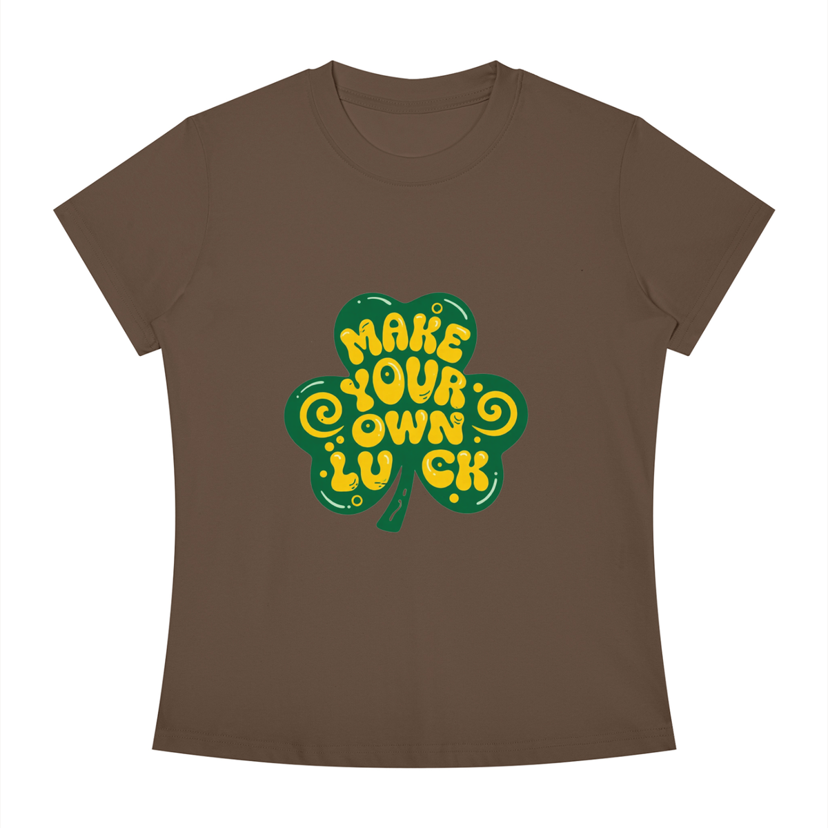 MAKE YOUR OWN LUCK Women's Slim Fit Crewneck T-Shirt
