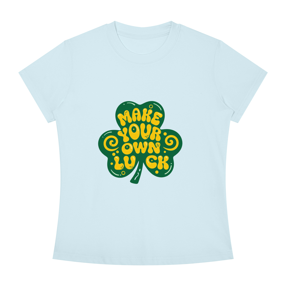 MAKE YOUR OWN LUCK Women's Slim Fit Crewneck T-Shirt