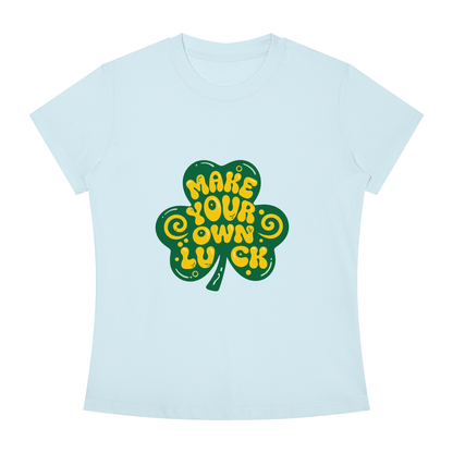 MAKE YOUR OWN LUCK Women's Slim Fit Crewneck T-Shirt