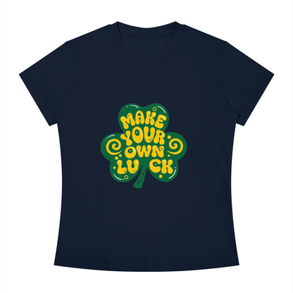 MAKE YOUR OWN LUCK Women's Slim Fit Crewneck T-Shirt