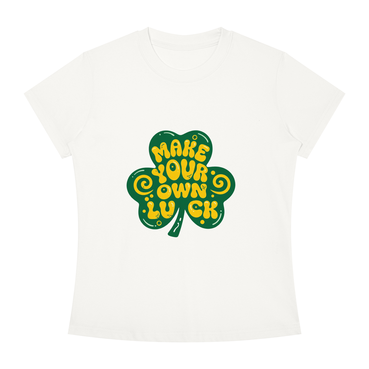 MAKE YOUR OWN LUCK Women's Slim Fit Crewneck T-Shirt