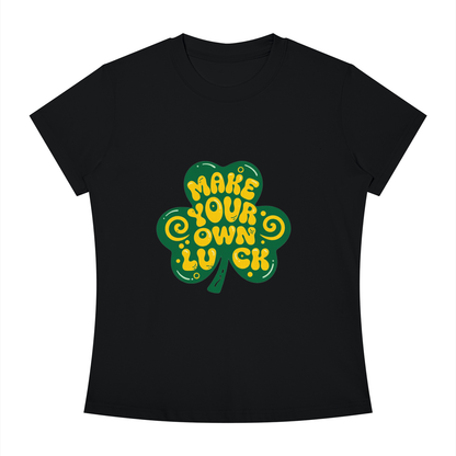MAKE YOUR OWN LUCK Women's Slim Fit Crewneck T-Shirt