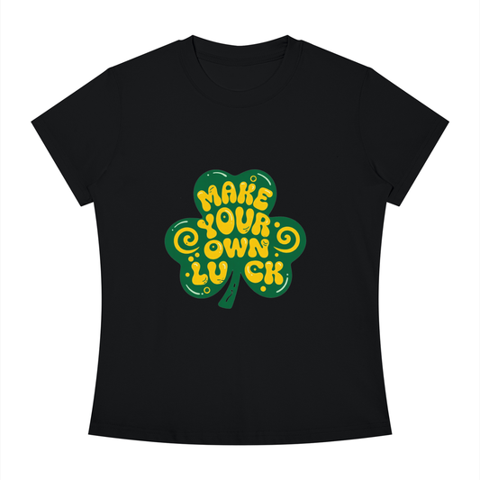MAKE YOUR OWN LUCK Women's Slim Fit Crewneck T-Shirt