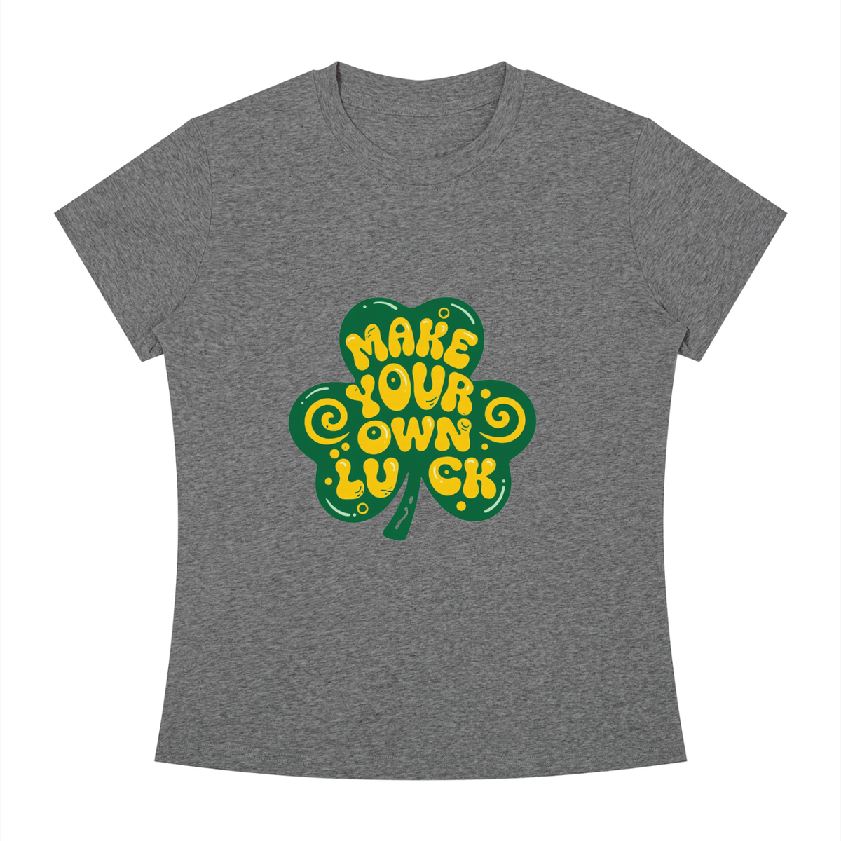 MAKE YOUR OWN LUCK Women's Slim Fit Crewneck T-Shirt