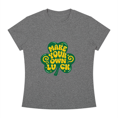 MAKE YOUR OWN LUCK Women's Slim Fit Crewneck T-Shirt